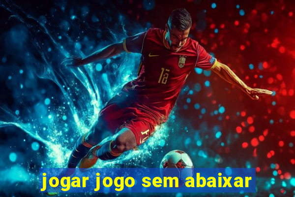 jogar jogo sem abaixar